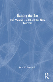 Raising the Bar (The Mentor Guidebook for New Lawyers) by Jack W. Burtch, Jr., 9781032876375