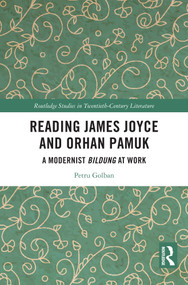 Reading James Joyce and Orhan Pamuk (A Modernist Bildung at Work) by Petru Golban, 9781032945996