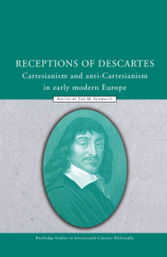 Receptions of Descartes (Cartesianism and Anti-Cartesianism in Early Modern Europe) by Tad M. Schmaltz, 9780415323604
