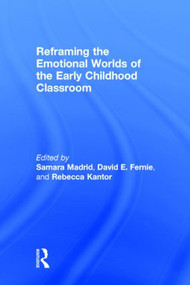 Reframing the Emotional Worlds of the Early Childhood Classroom by Samara Madrid, David Fernie, Rebecca Kantor, 9780415833844