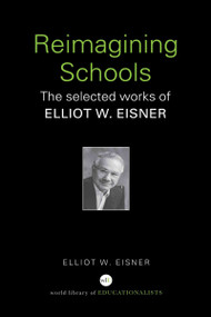 Reimagining Schools (The Selected Works of Elliot W. Eisner) by Elliot W. Eisner, 9780415366441