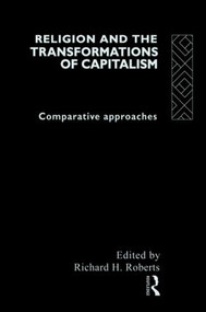 Religion and The Transformation of Capitalism (Comparative Approaches) by Richard H. Roberts, 9780415119177