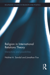 Religion in International Relations Theory (Interactions and Possibilities) by Nukhet Sandal, Jonathan Fox, 9780415662628