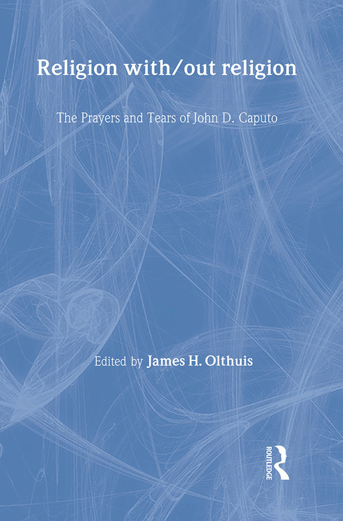 Religion With/Out Religion (The Prayers and Tears of John D. Caputo) by James Olthuis, 9780415266079