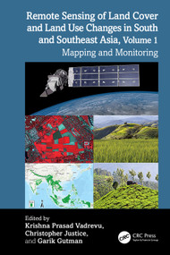 Remote Sensing of Land Cover and Land Use Changes in South and Southeast Asia, Volume 1 (Mapping and Monitoring) by Krishna Prasad Vadrevu, Christopher Justice, Garik Gutman, 9781032499642