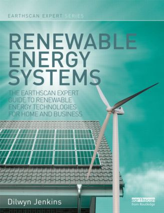 Renewable Energy Systems (The Earthscan Expert Guide to Renewable Energy Technologies for Home and Business) by Dilwyn Jenkins, 9781849713696
