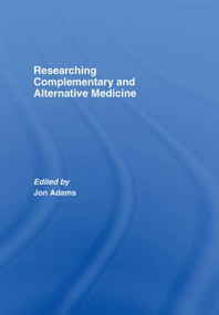 Researching Complementary and Alternative Medicine by Jon Adams, 9780415367745