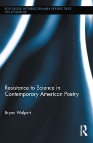 Resistance to Science in Contemporary American Poetry by Bryan Walpert, 9780415893343