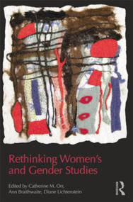 Rethinking Women's and Gender Studies by Catherine M. Orr, Ann Braithwaite, 9780415808309