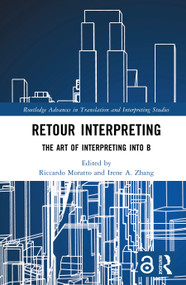 Retour Interpreting (The Art of Interpreting into B) by Riccardo Moratto, Irene A. Zhang, 9781032871219
