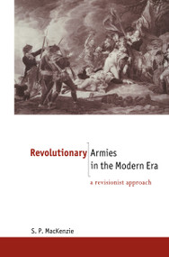 Revolutionary Armies in the Modern Era (A Revisionist Approach) by S.P. Mackenzie, 9780415096904