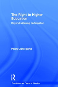 The Right to Higher Education (Beyond widening participation) by Penny Jane Burke, 9780415568234