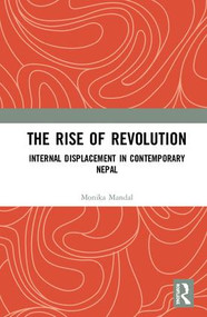 The Rise of Revolution (Internal Displacement in Contemporary Nepal) by Monika Mandal, 9781138484771