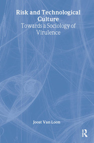 Risk and Technological Culture (Towards a Sociology of Virulence) by Joost Van Loon, 9780415229005