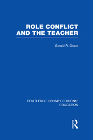 Role Conflict and the Teacher (RLE Edu N) by Gerald Grace, 9780415689489