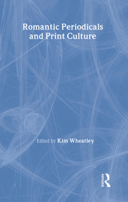 Romantic Periodicals and Print Culture by Kim Wheatley, 9780714654379