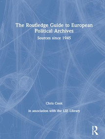 The Routledge Guide to European Political Archives (Sources since 1945) by Chris Cook, 9780415464758