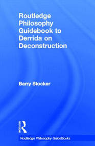 Routledge Philosophy Guidebook to Derrida on Deconstruction by Barry Stocker, 9780415325011