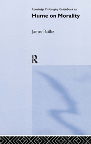 Routledge Philosophy GuideBook to Hume on Morality by James Baillie, 9780415180481