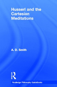 Routledge Philosophy GuideBook to Husserl and the Cartesian Meditations by A.D. Smith, 9780415287579