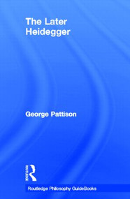 Routledge Philosophy Guidebook to the Later Heidegger by George Pattison, 9780415201964