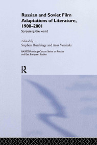 Russian and Soviet Film Adaptations of Literature, 1900-2001 (Screening the Word) by Stephen Hutchings, Anat Vernitskaia, 9780415306676