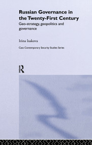 Russian Governance in the 21st Century (Geo-Strategy, Geopolitics and New Governance) by Irina Isakova, 9780714655291