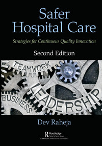 Safer Hospital Care (Strategies for Continuous Quality Innovation, 2nd Edition) by Dev Raheja, 9780367178499