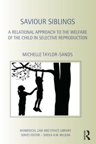 Saviour Siblings (A Relational Approach to the Welfare of the Child in Selective Reproduction) by Michelle Taylor-Sands, 9780415535717