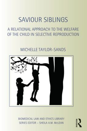 Saviour Siblings (A Relational Approach to the Welfare of the Child in Selective Reproduction) by Michelle Taylor-Sands, 9780415535717