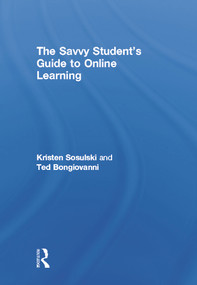 The Savvy Student's Guide to Online Learning by Kristen Sosulski, Ted Bongiovanni, 9780415655972