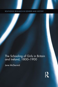The Schooling of Girls in Britain and Ireland, 1800- 1900 by Jane McDermid, 9780415181969
