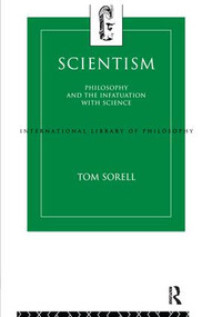 Scientism (Philosophy and the Infatuation with Science) by Tom Sorell, 9781138160934