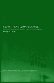 Security and Climate Change (International Relations and the Limits of Realism) by Mark Lacy, 9780415324083