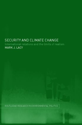 Security and Climate Change (International Relations and the Limits of Realism) by Mark Lacy, 9780415324083
