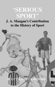 Serious Sport (J.A. Mangan's Contribution to the History of Sport) by Scott Crawford, 9780714655697