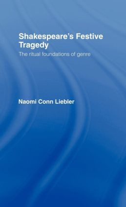 Shakespeare's Festive Tragedy (The Ritual Foundations of Genre) by Naomi Conn Liebler, 9780415086578