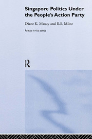 Singapore Politics Under the People's Action Party by Diane K. Mauzy, R. S. Milne, 9780415246521