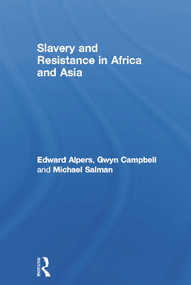 Slavery and Resistance in Africa and Asia (Bonds of Resistance) by Edward A. Alpers, Gwyn Campbell, Michael Salman, 9780415360104