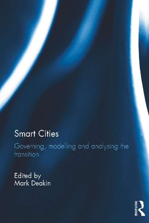 Smart Cities (Governing, Modelling and Analysing the Transition) by Mark Deakin, 9780415658195