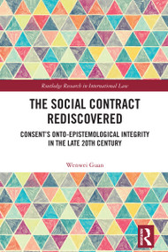The Social Contract Rediscovered (Consent's Onto-Epistemological Integrity in the Late 20th Century) by Wenwei Guan, 9781032827995