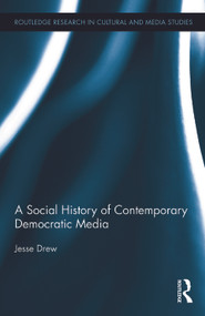 A Social History of Contemporary Democratic Media by Jesse Drew, 9780415659321