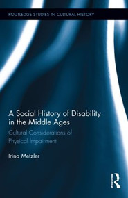 A Social History of Disability in the Middle Ages (Cultural Considerations of Physical Impairment) by Irina Metzler, 9780415822596