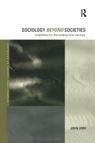 Sociology Beyond Societies (Mobilities for the Twenty-First Century) by John Urry, 9780415190886