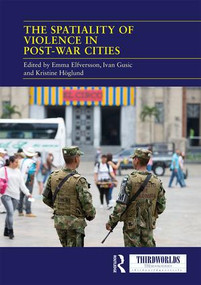 The Spatiality of Violence in Post-war Cities by Emma Elfversson, Ivan Gusic, Kristine Höglund, 9780367471361
