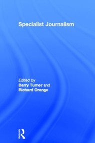 Specialist Journalism by Barry Turner, Richard Orange, 9780415582841
