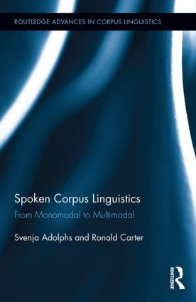 Spoken Corpus Linguistics (From Monomodal to Multimodal) by Svenja Adolphs, Ronald Carter, 9780415888295