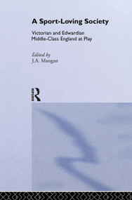 A Sport-Loving Society (Victorian and Edwardian Middle-Class England at Play) by J A Mangan, 9780714652450