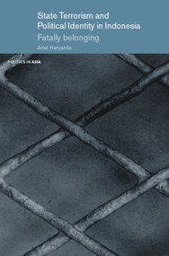 State Terrorism and Political Identity in Indonesia (Fatally Belonging) by Ariel Heryanto, 9780415371520