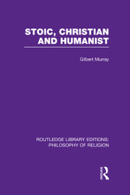 Stoic, Christian and Humanist by Gilbert Murray, 9780415822350